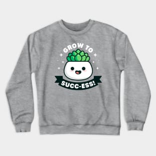 Grow to Success - Cute Succulent Pun Crewneck Sweatshirt